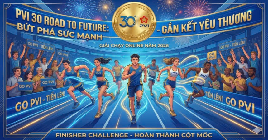 PVI 30 Road to Future Bứt Phá Sức Mạnh Gắn Kết Yêu Thương
