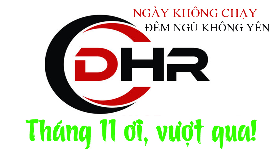 DHR NGÀY KHÔNG CHẠY ĐÊM NGỦ KHÔNG YÊN THÁNG 11 ƠI VƯỢT QUA