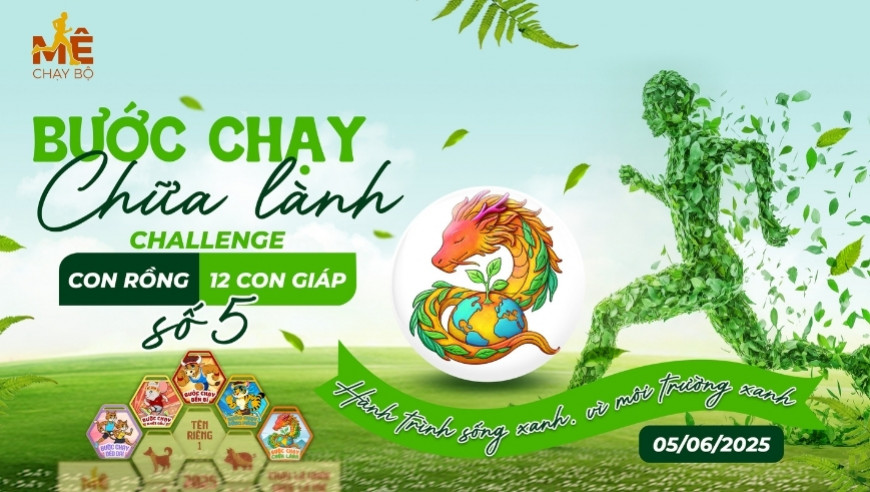 BƯỚC CHẠY CHỮA LÀNH - CHALLENGE 12 CON GIÁP SỐ 05 - MÊ CHẠY BỘ