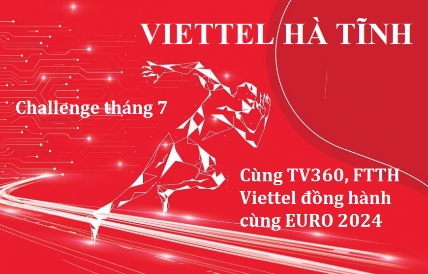 Viettel Hà Tĩnh - Challenge tháng 7 Cùng TV360, FTTH đồng hành cùng EURO 2024