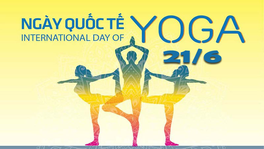 KỶ NIỆM NGÀY QUỐC TẾ VỀ YOGA 21 THÁNG 6