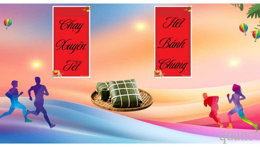 Chạy xuyên tết - Hết bánh chưng