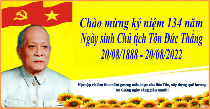 THÁNG 8 LỊCH SỬ CHÀO MỪNG KỶ NIỆM 134 NĂM NGÀY SINH CHỦ TỊCH TÔN ĐỨC THĂNG