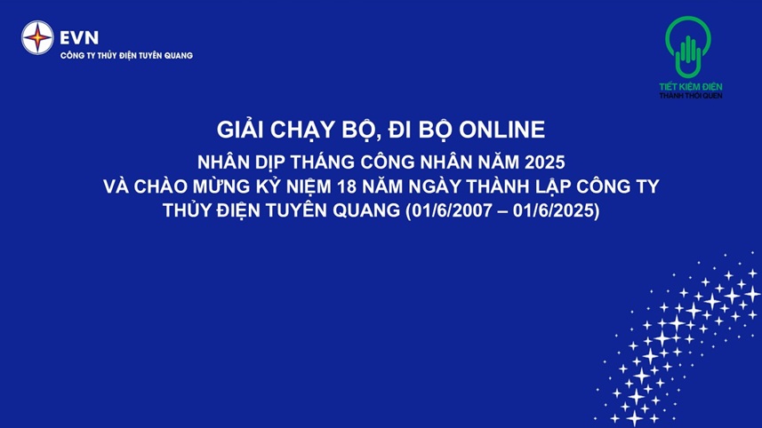 GIẢI CHẠY BỘ, ĐI BỘ ONLINE NHÂN DỊP THÁNG CÔNG NHÂN NĂM 2025 VÀ CHÀO MỪNG KỶ NIỆM 18 NĂM NGÀY THÀNH LẬP CÔNG TY THỦY ĐIỆN TUYÊN QUANG
