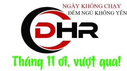 DHR NGÀY KHÔNG CHẠY ĐÊM NGỦ KHÔNG YÊN THÁNG 11 ƠI VƯỢT QUA