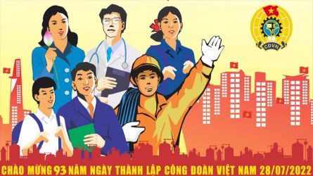 THÁNG 7 CHÀO MỪNG 93 NĂM THÀNH LẬP CÔNG ĐOÀN VIỆT NAM 28 THÁNG 7