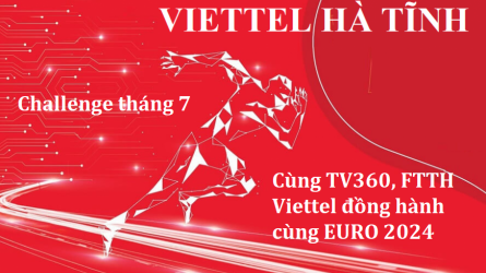 Viettel Hà Tĩnh - Challenge tháng 7 Cùng TV360, FTTH đồng hành cùng EURO 2024