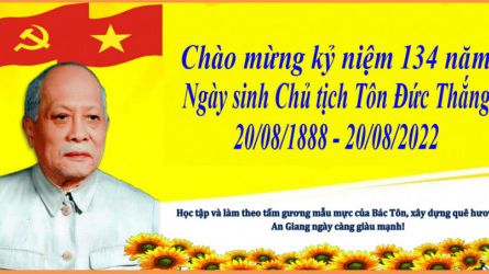 THÁNG 8 LỊCH SỬ CHÀO MỪNG KỶ NIỆM 134 NĂM NGÀY SINH CHỦ TỊCH TÔN ĐỨC THĂNG